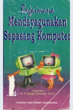 Cover Bagaimana mendayagunakan sepasang komputer / Cha-Cha, Ir. Insap Santoso, M.Sc