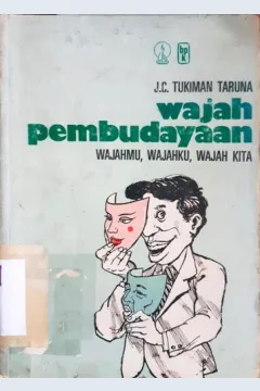 Cover Wajah pembudayaan :  Wajahmu, wajahku, wajah kita / J.C. Tukiman Taruna