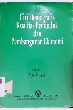 Cover Ciri demografis kualitas penduduk dan pembangunan ekonomi / Penyunting, Aris Ananta