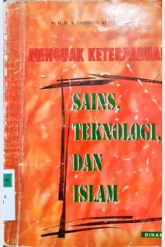 Cover Menguak keterpaduan :  Sains, teknologi dan islam / Ir. R. H. A. Sahirul Alim, MSC