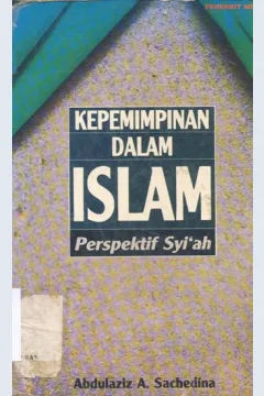 Cover Kepemimpinan dalam islam :  Perspektif syi'ah / Abdullaziz A. Sachedina; Penerjemah, Ilyas Hasan;Penyunting, A.e priyono, Wijanarko