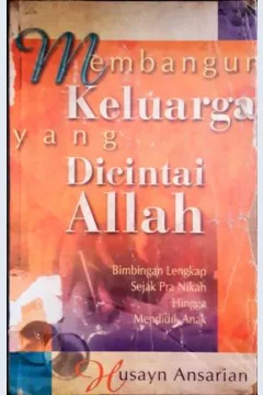 Cover Membangun keluarga yang dicintai Allah :  Bimbingan lengkap sejak pra nikah hingga mendidik anak / Husayn Ansarian ; penerjemah, Ali bin Yahya