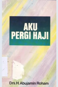 Cover Aku pergi haji / Drs. H.  Abujamin Roham