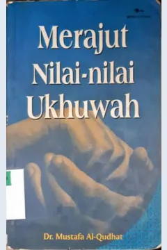 Cover Merajut nilai-nilai ukhuwah / Dr. Mustafa Al-Qudhat ; Penerjemah, Jazirotul Islamiyah