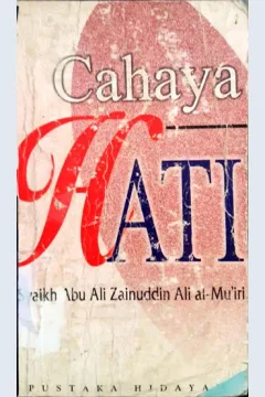Cover Cahaya hati / Syaikh Abu Ali Zainuddin Ali Al-Mu'iri ; penerjemah, M. Abdul Ghoffar