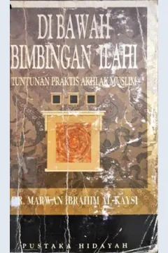 Cover Dibawah bimbingan Ilahi :  Tuntunan praktis akhlak muslim / DR. Marwan Ibrahim Al-Kaysi