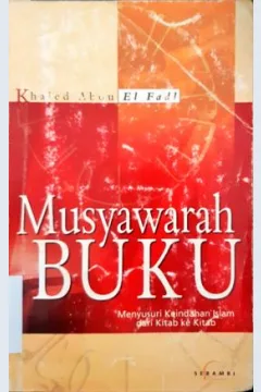 Cover Musyawarah buku, menyusuri keindahan islam dari kitab ke kitab / Khaled M. Abou El.  Fade