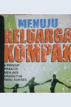 Cover Menuju keluarga kompak, :  8 Prinsip praktis menjadi orang tua yang sukses / Darlene Powell Hopson, Ph.D, Derek S. Hompson, Ph.D; Penerjemah, Lala Herawati Dharma