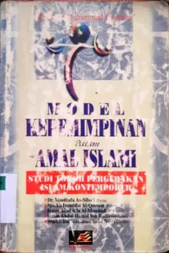 Cover Model kepemimpinan dalam amal islami, :  Studi tokoh pergerakan islam kontemporer, / Mustofa Muhammad Thahan; Penerjemah, Mustholah Maufur,M.A; Penyunting, Aunur Rafiq,S.T
