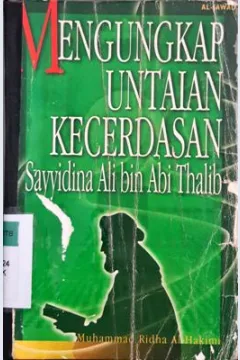 Cover Mengungkap untaian kecerdasan :  Sayyidina Ali bin Abi Thalib / Muhammad Ridha Halimi;  Penerjemah, Husain Al-Kaff