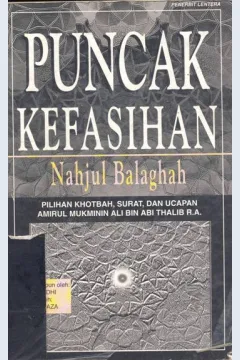 Cover Puncak kefasihan Nahjul Balaghah :  Pilihan khotbah surah dan ucapan amirul mukminin Ali Bin Thalib R.A. / Sayid Abu Al-Hasan, Ali Ibn al-Husain ar-Radi al-Musawi ; Penerjemah Muhammad Hasyim Assagaf