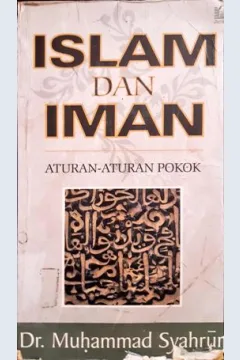 Cover Islam dan iman :  Aturan-aturan pokok / DR. Muhammad Syahrur; Penerjemah: M. Zaid Su'di
