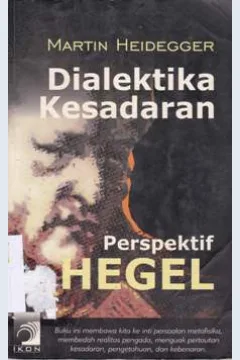 Cover Dialektika kesadaran :  Perspektif hegel / Martin Heidegger ; Penerjemah, Sout Pasaribu