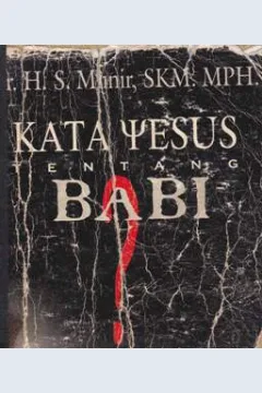 Cover Kata yesus tentang babi :  Bagaimana pula aspek medisnya ? / Dr. H. Sanihu Munir SKM, MPH; Editor, Masyhud S.M