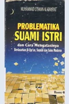 Cover Problematika suami istri dan cara mengatasinya berdasarkan AlQuran, Sunnah dan sins modern / Muhammad Utsman Al-Khasyat