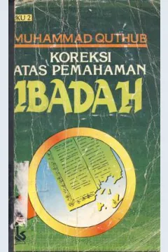 Cover Koreksi atas  pemahaman ibadah / Muhammad Quthub