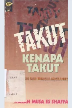 Cover Takut kenapa takut :  Datang dan menghilangkannya / Hasan Musa Es Shaffar; Penerjemah: H. Salim Basyarahil