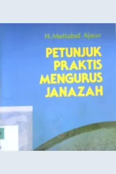 Cover Petunjuk praktis mengurus janazah / H. Muttahid Ajwar ; penyunting, H. Ramlan Mardjoned
