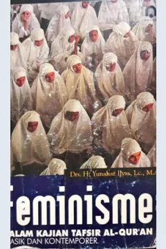 Cover Feminisme :  Dalam kajian tafsir Al-Qur'an klasik dan kontemporer / Drs. H. Yunahar Ilyas, LC.,M