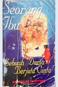 Cover Seorang Ibu sebuah dunia berjuta cinta, / Amatullah Shapiyyah