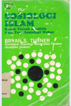 Cover Sosiologi islam :  Suatu telaah analitis atas tesa sosiologi weber / Bryan S.Turner; Penerjemah: G.A. Ticoalu