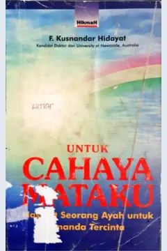 Cover Untuk Cahaya Mataku :  Nasihat Seorang Ayah untuk Ananda Tercinta / F.Kusnandar Hidayat