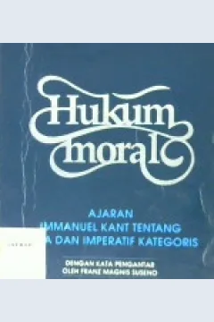 Cover Hukum moral :  Ajaran Imanuel Kant tentang etika dan inperatif kategoris / S.P. Lili Tjahjadi