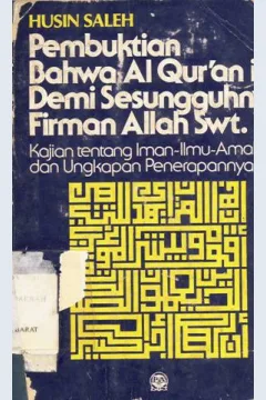 Cover Pembuktian Bahwa Al-Qur'an Itu demi sesugguhnya Firman Allah SWT , Kajian Tentang Sunah -Amal - Ilmu dan Ungkapan Penerapanya, Husin Saleh :  Kajian tentang sunah -amal - Ilmu dan ungkapan penerapanya / Husin Saleh