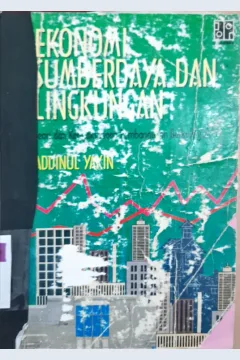 Cover Ekonomi sumberdaya dan lingkungan :  Teori dan kebjaksanan pembangunan berkelanjutan / Addinul Yakin