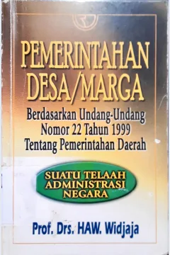 Cover Pemerintahan desa/marga :  Berdasarkan undang-undang no.22 th 1999 tentang pemerintahan daerah (suatu telaah administrasi negara) / Prof. Drs.HAW. Widjaja