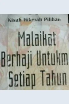 Cover Sembilan puluh sembilan kisah hikmah pilihan :  Malaikat berhaji untukmu setiap tahun / Sayyid Muhammad Asy-Syirazi ; penerjemh, Tholib Anis