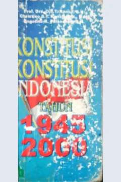 Cover Konstitusi - konstitusi Indonesia Tahun 1945-2000 :  UUD 1945, Konstitusi RIS 1949, UUDS 1950, UUD 1945 yang disempurnakan 2000, GBHN 1999, Tap MPR 2000 / Prof. Drs. C.S.T. Kansil, Christine  ST. Kansil,SH, {at.all}