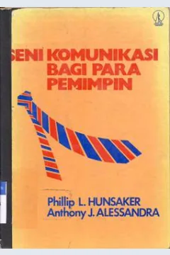 Cover Seni komunikasi bagi para pemimpin / Philip L Hunsaker ; Penerjemah : A. M. Mangunhardjana