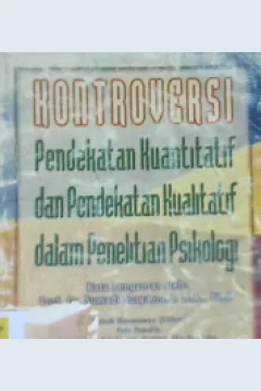 Cover Kontroversi :  Pendekatan kuantitatif dan pendekatan kualitatif dalam penelitian psikologi / Partino, Syamsul Bachri Thalib, Badrun Kartowagiran dkk ; editor Fattah Hanurawan