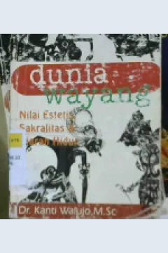 Cover Dunia wayang, :  Nilai estetis, sakralitas dan ajaran hidup / Dr. Kanti Walujo, M. Sc