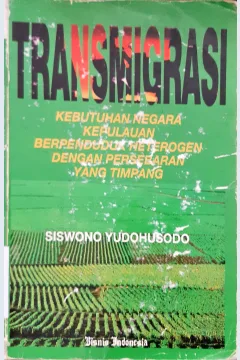 Cover Transismigrasi :  Kebutuhan Negara kepulauan berpenduduk heterogen dengan persebaran yang timpang / Siswono Yodohusodo