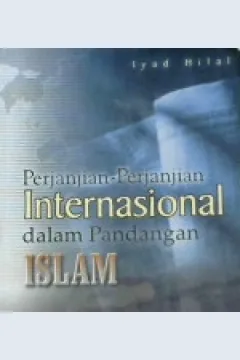 Cover Perjanjian - perjanjian internasional dalam pandangan islam / Iyad Hilal; penerjemah: Mahbubah