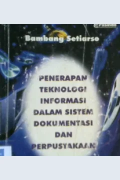 Cover Penerapan tekhnologi Informasi dalam Sistem Dokumentasi dan perpustakaan / Bambang setiarso; Penyunting, Triyono