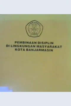 Cover Pembinaan disiplin di lingkungan masyarakat kota Banjarmasin, / Drs. H.A. Gazali Usman, H. Ramli Nawawi, Drs. Mohammad Yusran; Editor, Drs. H. Ramli Nawawi