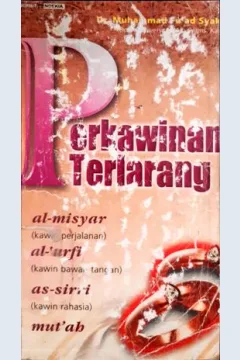 Cover Perkawinan terlarang :  Al-Misyar (kawin perjalanan),Al 'Urfi (kawin bawah tangan), As-sirri (Kawin rahasia) mut'ah / Muhammad Fu'ad Syakir; Penerjemah, Fauzun jamal, Alimin; Penyunting, Tim cendikia