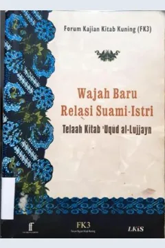 Cover Wajah baru relasi suami-istri telaah kitab  'uqud al-lujjayn / Forum Kajian Kitab Kuning (FK3)