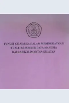 Cover Fungsi keluarga dalam meningkatkan keualitas sumber daya manusia daerah Kalimantan Selatan, / Drs. HA. Gazali Usman, Drs. H. Ramli Nawawi, Dra. Heristina; editor, Drs. H. Ramli Nawawi