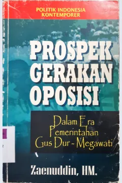 Cover Prospek gerakan oposisi dalam era pemerintahan Gus Dur-Megawati / Zaenuddin, H. M