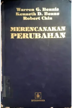 Cover Merencanakan perubahan, / Warren G Bennis;Kenneth D. Benne ; Robert Chin ; alih bahasa, Klilhelmus W. Bakowatun