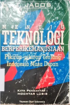 Cover Menuju teknologi berprikemanusiaan, :  Pikiran-pikiran tentang Indonesia masa depan / T. Jacob