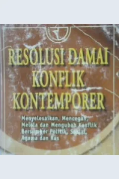 Cover Resolusi damai konflik kontemporer :  menyelesaikan, mencegah,melola dan mengubah konflik bersumber politik, sosial agama dan RAS / Hugh Miall, Oliver Ramsbotham, Tom Woodhouse