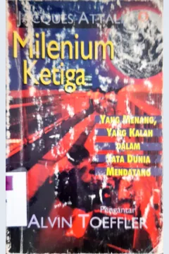 Cover Milenium ketiga :  Yang menang, yang kalah dalam tata dunia mendatang / Jacques Attali; alih bahasa Emmy Nor Hariati