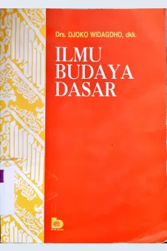 Cover Ilmu budaya dasar :  Untuk mahasiswa perguruan tinggi mata kuliah dasar umum ( MKDU ) / Drs. Djoko Widagdho dkk
