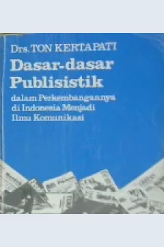 Cover Dasar-Dasar Publisistik dalam Perkembangannya di Indonesia Menjadi ilmu komunikasi, Ton, Kertapati / Drs. Ton Kartapati
