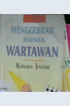 Cover Menggebrak Dunia Wartawan / Kurniawan Junaedhie; Editor, Hikmah Kurnia